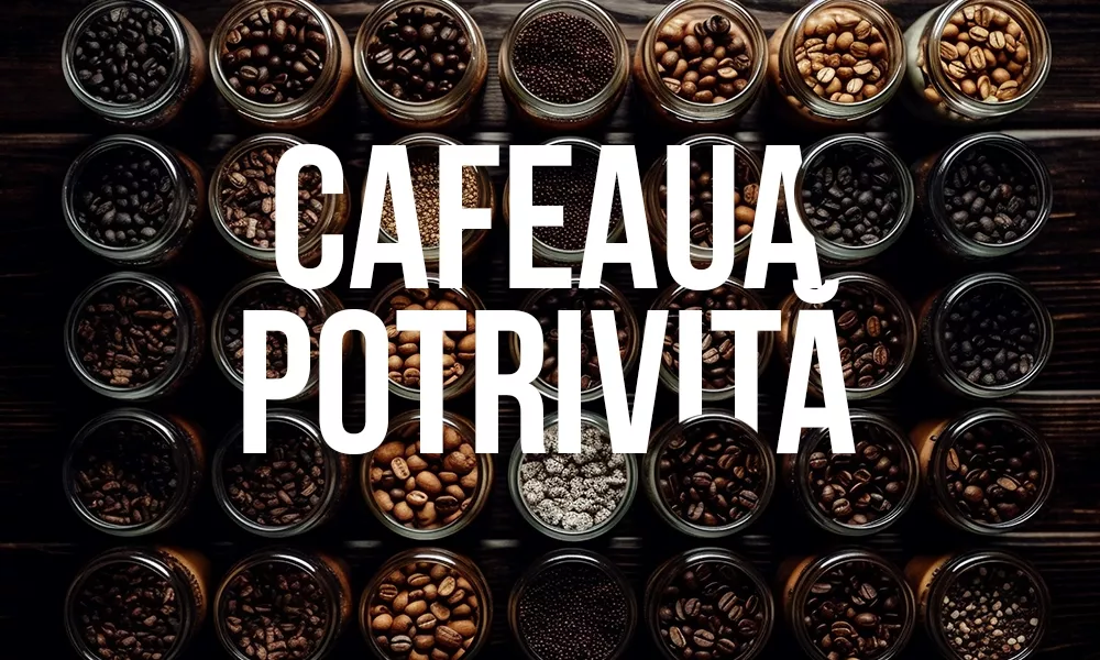 cafeaua potrivita
